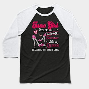 June girl stepping into my birthday like a queen funny june birthday gift Baseball T-Shirt